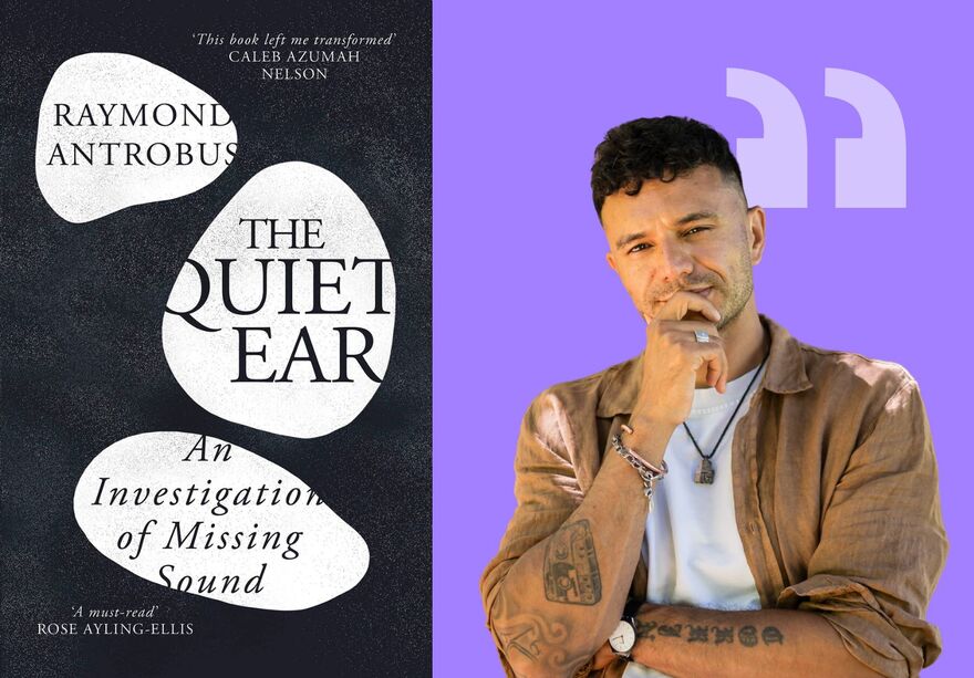 A picture of Raymond Antrobus with his hand on his chin next to the book cover for The Quiet Ear